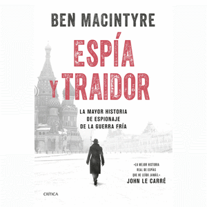 Portada del libro ESPIA Y TRAIDOR Autor MACINTYRE, BEN