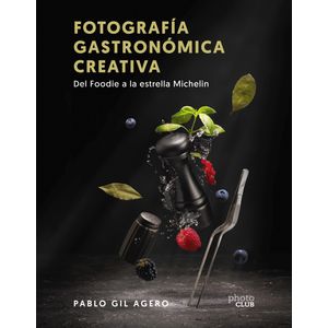 Portada del libro FOTOGRAFIA GASTRONOMICA CREATIVA DEL FOODIE A LA ESTRELLA MICHELIN Autor GIL, PABLO