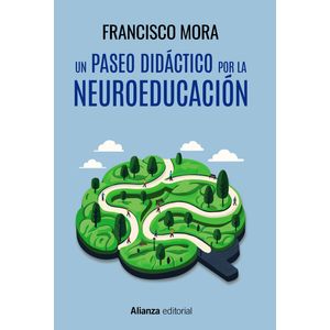 Portada del libro UN PASEO DIDACTICO POR LA NEUROEDUCACION Autor MORA, FRANCISCO