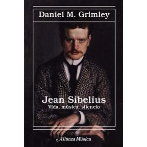 Portada del libro JEAN SIBELIUS VIDA MUSICA SILENCIO Autor GRIMLEY, DANIEL M.