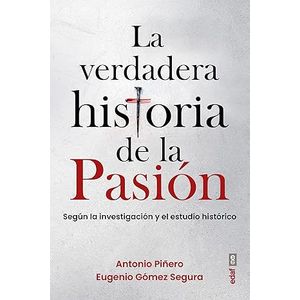 Portada del libro LA VERDADERA HISTORIA DE LA PASION Autor PIÑERO, ANTONIO Y GOMEZ SEGURA, EUGENIO