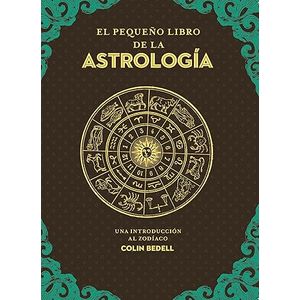 Portada del libro EL PEQUEÑO LIBRO DE LA ASTROLOGIA Autor BEDELL, COLIN