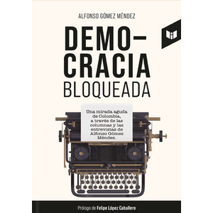 Portada del libro DEMOCRACIA BLOQUEADA Autor GOMEZ MENDEZ, ALFONSO