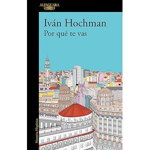 Portada del libro POR QUE TE VAS Autor HOCHMAN, IVAN