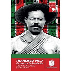 Portada del libro FRANCISCO VILLA  GENERAL DE LA REPUBLICA Autor FORERO VARGAS, JUDITH ANDREA