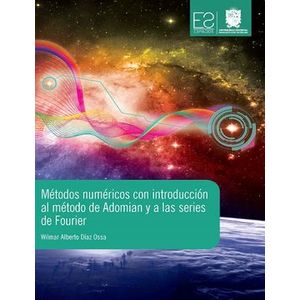 Portada del libro METODOS NUMERICOS CON INTRODUCCION AL METODO DE ADOMIAN Y A LAS SERIES DE FOURIER Autor DIAZ OSSA, WILMAR ALBERTO