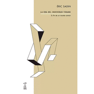 Portada del libro LA ERA DEL INDIVIDUO TIRANO Autor SADIN, ERIC