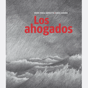 Portada del libro LOS AHOGADOS Autor ANDRUETTO, MARIA TERESA Y RABANAL, DANIEL