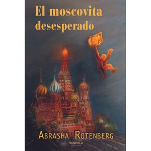 Portada del libro EL MOSCOVITA DESEPERADO Autor ABRASHA ROTENBERG