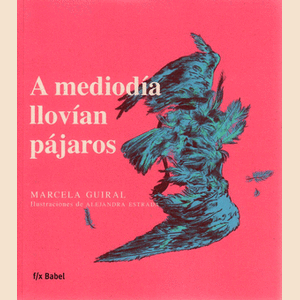 Portada del libro A MEDIODIA LLOVIAN PAJAROS Autor GUIRAL, MARCELA