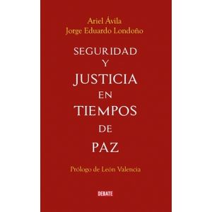 Portada del libro SEGURIDAD Y JUSTICIA EN TIEMPOS DE PAZ Autor AVILA, ARIEL Y OTRO
