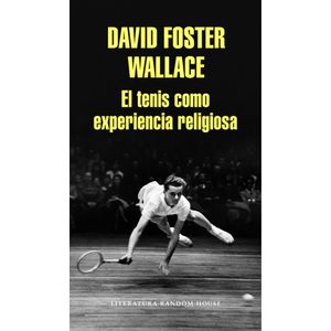 Portada del libro EL TENIS COMO EXPERIENCIA RELIGIOSA Autor DAVID FOSTER WALLACE