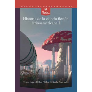 Portada del libro Historia de la ciencia ficción latinoamericana I Autor Teresa Lopez