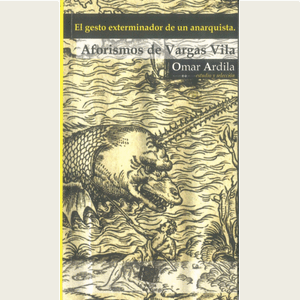 Portada del libro EL GESTO EXTERMINADOR DE UN ANARQUISTA AFORISMOS DE VARGAS VILA Autor VILA, VARGAS