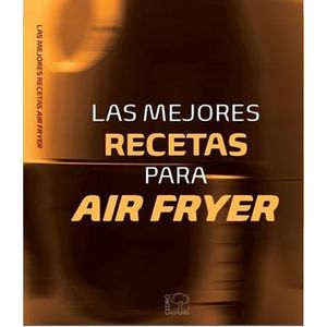 Portada del libro LAS MEJORES RECETAS PARA AIR FRYER Autor ARISTIZABAL ALVARES, EMIRO