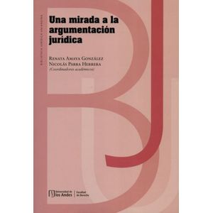 Portada del libro UNA MIRADA A LA ARGUMENTACION JURIDICA Autor AMAYA GONZALEZ, RENATA Y PARRA HERRERA, NICOLAS COORDINADORES ACADEMICOS
