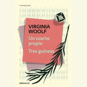 Portada del libro UN CUARTO PROPIO TRES GUINEAS Autor WOOLF, VIRGINIA