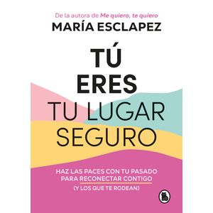 Portada del libro TU ERES TU LUGAR SEGURO Autor ESCLAPEZ, MARIA