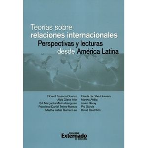 Portada del libro TEORIAS SOBRE RELACIONES INTERNACIONALES PERSPECTIVAS Y LECTURAS DESDE AMERICA LATINA Autor FRASSON QUENOZ, FLORENT Y OTROS