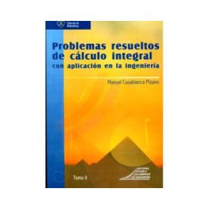 Portada del libro PROBLEMAS RESUELTOS DE CALCULO INTEGRAL TOMO 2 CON APLICACION EN LA INGENIERIA Autor CASABIANCA PIZANO, MANUEL