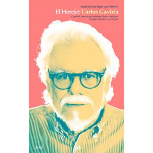 Portada del libro EL HEREJE CARLOS GAVIRIA Autor RESTREPO JIMENEZ, ANA CRISTINA