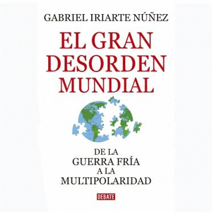 Portada del libro EL GRAN DESORDEN MUNDIAL Autor IRIARTE NUÑEZ, GABRIEL