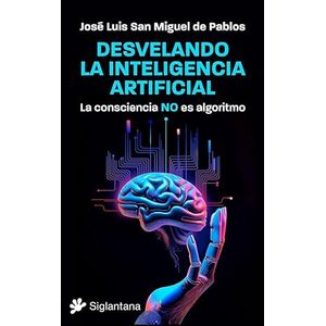 Portada del libro DESVELANDO LA INTELIGENCIA ARTIFICIAL Autor SAN MIGUEL DE PABLOS, JOSE LUIS