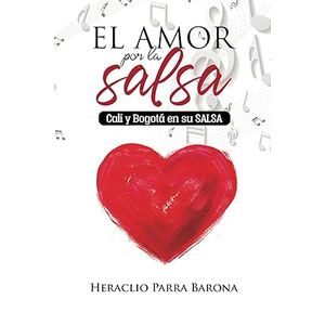 Portada del libro EL AMOR POR LA SALSA Autor PARRA BARONA, HERACLIO