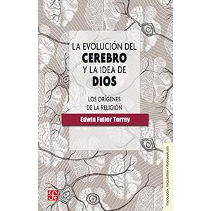 Portada del libro LA EVOLUCION DEL CEREBRO Y LA IDEA DE DIOS Autor TORREY, EDWIN FULLER