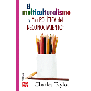 Portada del libro EL MULTICULTURALISMO Y LA POLITICA DEL RECONOCIMIENTO Autor TAYLOR, CHARLES