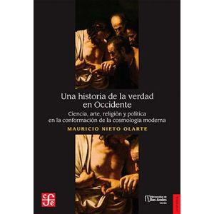 Portada del libro UNA HISTORIA DE LA VERDAD EN OCCIDENTE Autor NIETO OLARTE, MAURICIO
