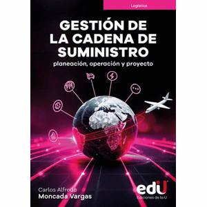 Portada del libro GESTION DE LA CADENA DE SUMINISTROS Autor MONCADA VARGAS, CARLOS ALFREDO