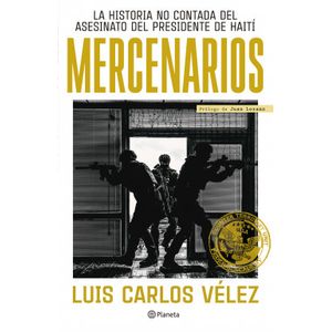 Portada del libro MERCENARIOS LA HISTORIA NO CONTADA DEL ASESINATO DEL PRESIDENTE DE HAITI Autor VELEZ, LUIS CARLOS