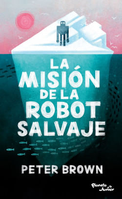 411419_portada_la-mision-de-la-robot-salvaje_peter-brown_202407230211.jpg