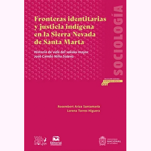 Portada del libro FRONTERAS IDENTITARIAS Y JUSTICIA INDIGENA EN LA SIERRA NEVADA DE SANTA MARTA Autor ARIZA SANTAMARIA, ROSEMBERT Y TORRES HIGUERA, LORENA