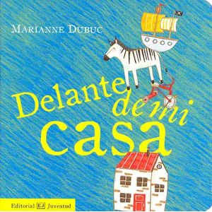 Portada del libro DELANTE DE MI CASA Autor DUBUC, MARIANNE