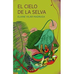 Portada del libro EL CIELO DE LA SELVA Autor VILAR MADRUGA,ELAINE