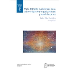 Portada del libro METODOLOGIAS CUALITATIVAS PARA LA INVESTIGACION ORGANIZACIONAL Y ADMINISTRATIVA Autor TELLO CASTRILLON, CARLOS COMPILADOR
