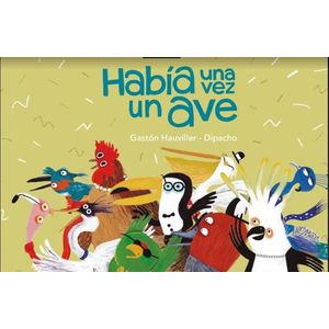 Portada del libro HABIA UNA VEZ UN AVE Autor HAUVILLER, GASTON Y DIPACHO