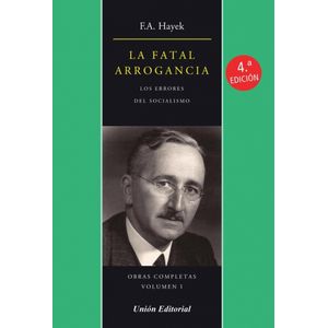Portada del libro LA FATAL ARROGANCIA OBRAS COMPLETAS VOLUMEN 1 Autor HAYEK, FRIEDRICH A VON