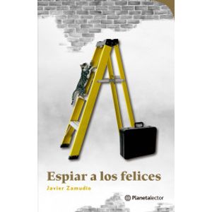 Portada del libro ESPIAR A LOS FELICES Autor ZAMUDIO, JAVIER
