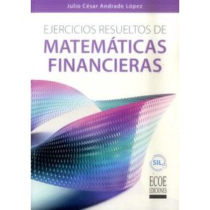 Portada del libro EJERCICIOS RESUELTOS DE MATEMATICAS FINANCIERAS Autor ANDRADE LOPEZ, JULIO CESAR