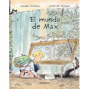 Portada del libro EL MUNDO DE MAX Autor GOLDSTYN, JACQUES Y PESLOUAN, LUCILE DE