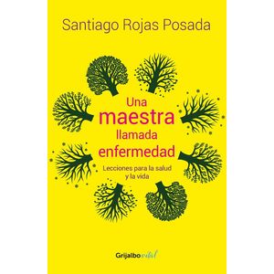 Portada del libro UNA MAESTRA LLAMADA ENFERMEDAD Autor ROJAS POSADA, SANTIAGO
