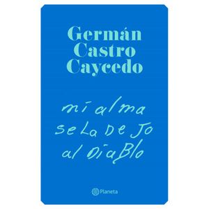 Portada del libro MI ALMA SE LA DEJO AL DIABLO Autor CASTRO CAYCEDO, GERMAN