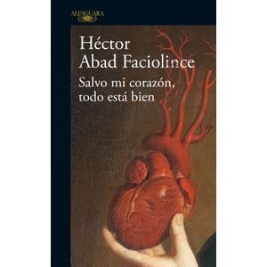 Portada del libro SALVO MI CORAZON TODO ESTA BIEN Autor ABAD FACIOLINCE, HECTOR