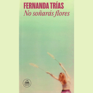Portada del libro NO SOÑARAS FLORES Autor TRIAS, FERNANDA