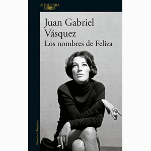 Portada del libro LOS NOMBRES DE FELIZA Autor VASQUEZ, JUAN GABRIEL