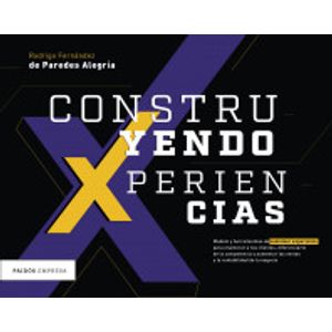 Portada del libro CONSTRUYENDO XPERIENCIAS Autor FERNANDEZ DE PAREDES ALEGRIA, RODRIGO