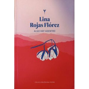 Portada del libro ALGO HAY ADENTRO Autor ROJAS FLORES, LINA